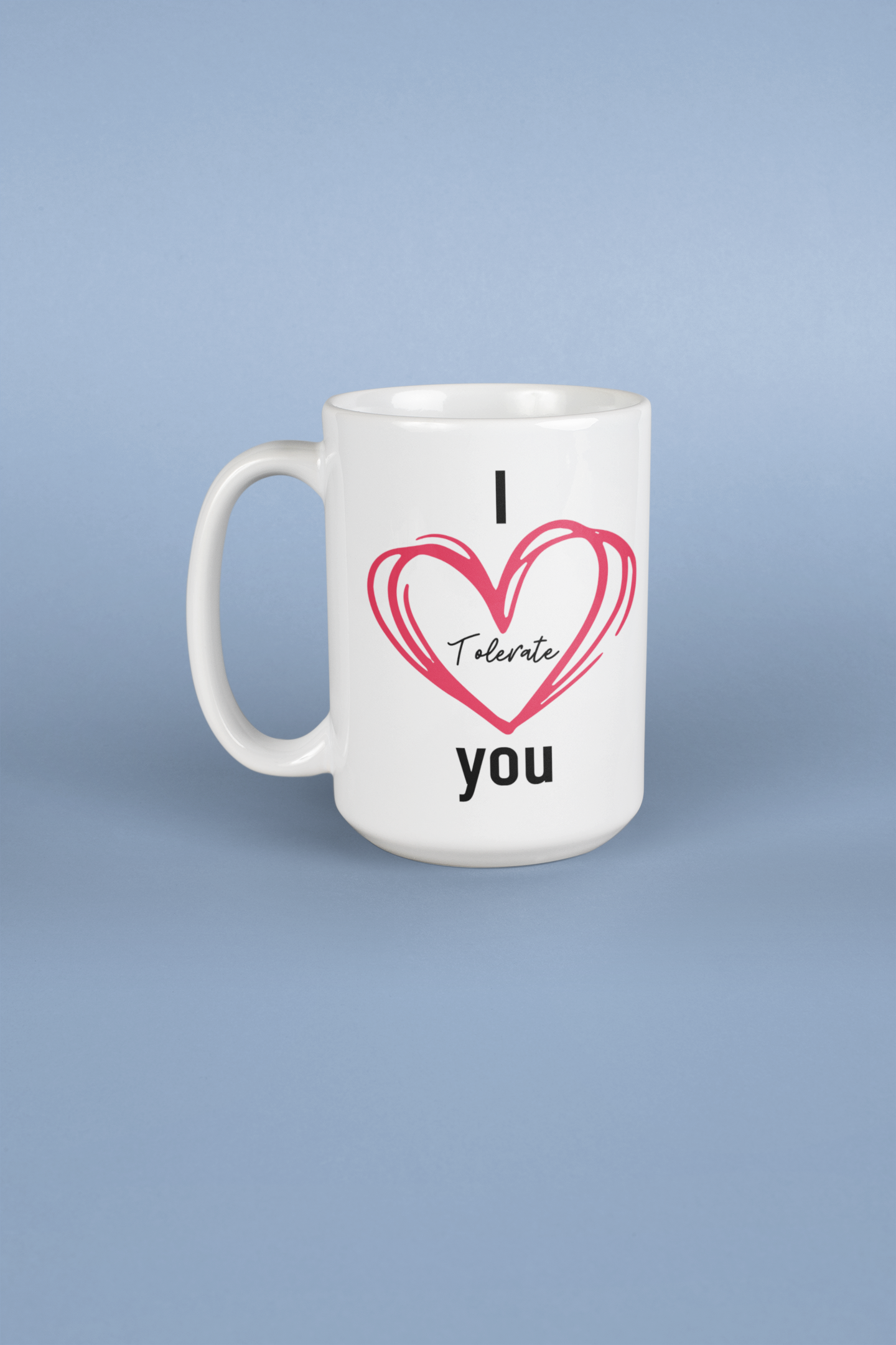 I Tolerate You Coffee Mug – 15 oz Ceramic