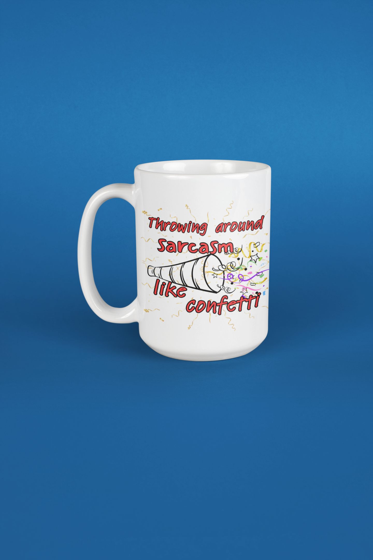 Throwing Sarcasm Around Like Confetti - 15oz mug