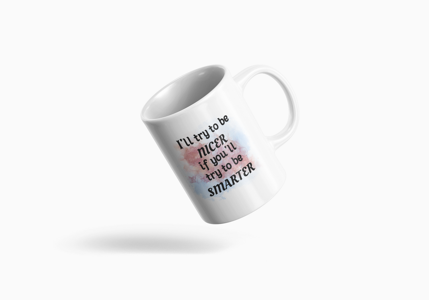 I'll try to be NICER if you try to be SMARTER - 15oz mug