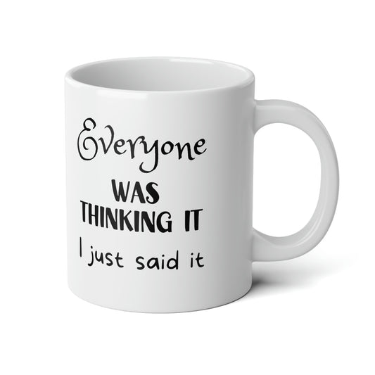 Everyone was thinking it. I just said it - Jumbo Mug, 20oz - Mug Monday 01.02.2023