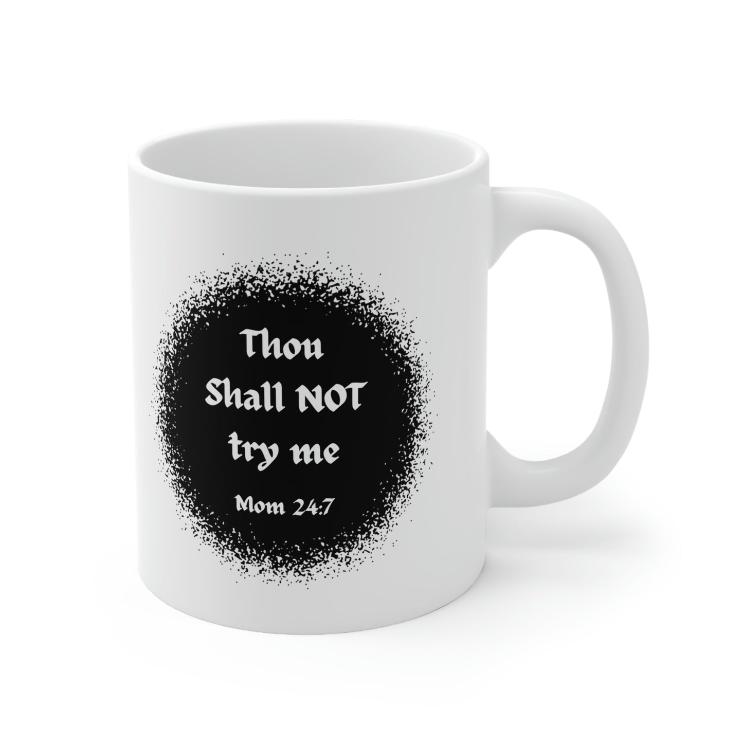 Thou Shall Not Try Me - Mom 24:7 -- POD Ceramic Mug 11oz --Mug Monday 08 May 2023